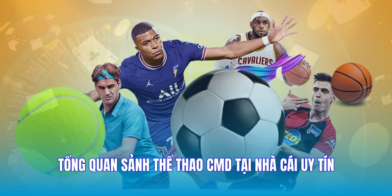 Tổng quan sảnh Thể thao CMD tại nhà cái uy tín